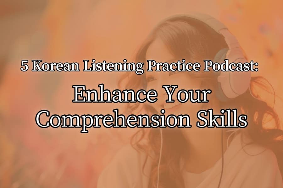 5 Korean Listening Practice Podcast Enhance Your Comprehension Skills Thumbnail Image