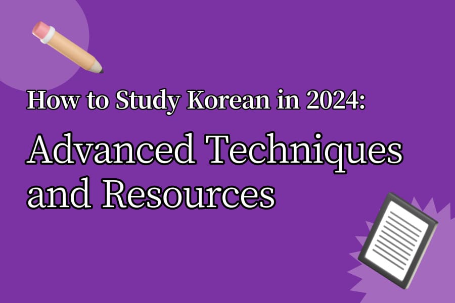 How to Study Korean in 2024 Advanced Techniques and Resources_thumbnail image