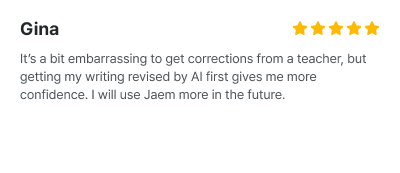 JAEM Korean review, Gina, It's a bit embarrassing to get corrections from a teacher, but getting my writing revised by AI first gives me more confidence.