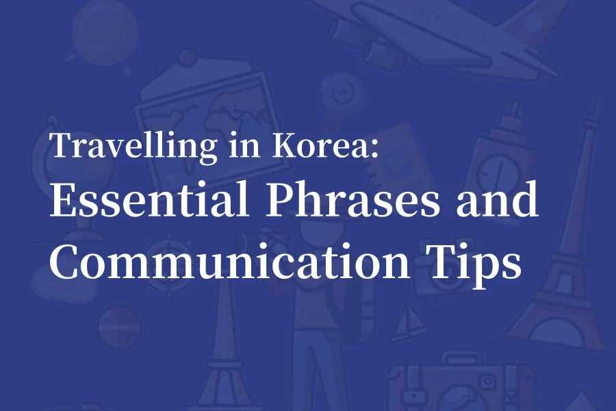 Essential Korean Phrases for a Seamless Travelling in Korea Thumbnail Image