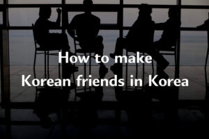Make Korean friends in Korea: Best Korean learning Tips Thumbnail Image