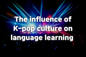 Exploring the Impact of K-Pop Culture on Korean Language Learning Thumbnail Image