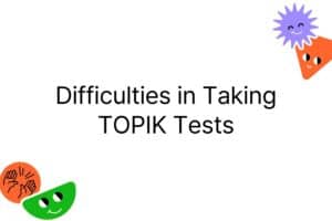 Difficulties in Taking TOPIK Tests image