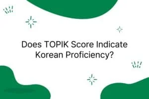 Does TOPIK Score Indicate Korean Proficiency image